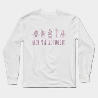 Grow Positive Thoughts - Plant Lovers Long Sleeve T-Shirt